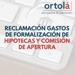 Reclamación de gastos de formalización de hipotecas y comisión de apertura